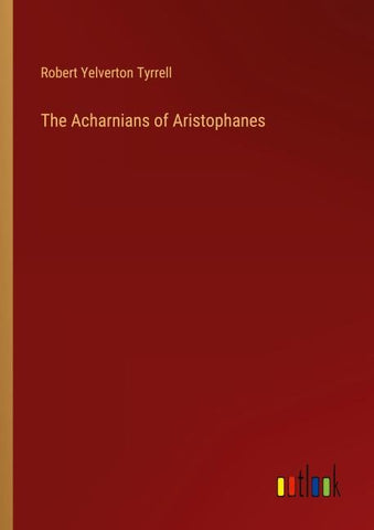 The Acharnians of Aristophanes