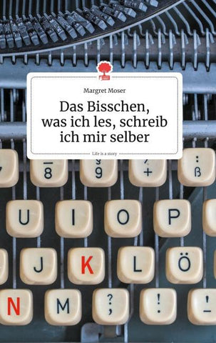 Das Bisschen, was ich les, schreib ich mir selber. Life is a Story - story.one