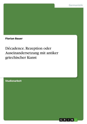 Décadence. Rezeption oder Auseinandersetzung mit antiker griechischer Kunst