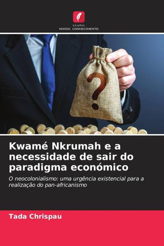 Kwamé Nkrumah e a necessidade de sair do paradigma económico