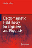 Electromagnetic Field Theory for Engineers and Physicists