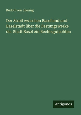 Der Streit zwischen Baselland und Baselstadt über die Festungswerke der Stadt Basel ein Rechtsgutachten
