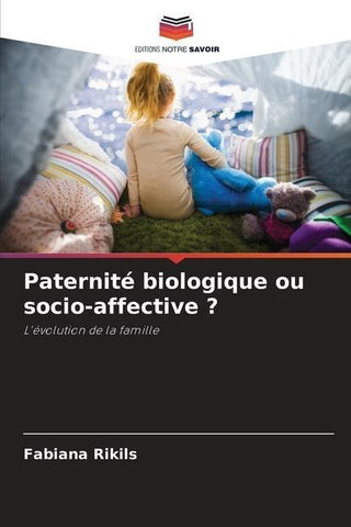 Paternité biologique ou socio-affective ?