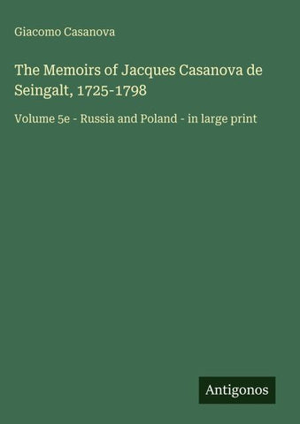 The Memoirs of Jacques Casanova de Seingalt, 1725-1798