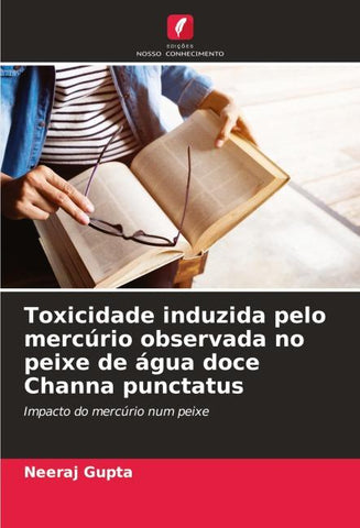 Toxicidade induzida pelo mercúrio observada no peixe de água doce Channa punctatus