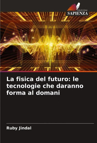La fisica del futuro: le tecnologie che daranno forma al domani