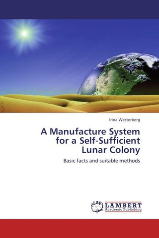 A Manufacture System  for a Self-Sufficient  Lunar Colony