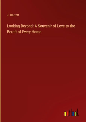 Looking Beyond: A Souvenir of Love to the Bereft of Every Home