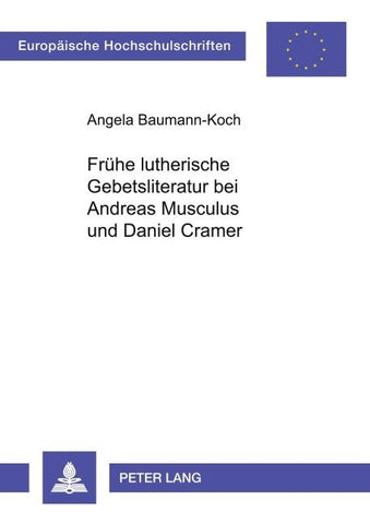 Frühe lutherische Gebetsliteratur bei Andreas Musculus und Daniel Cramer