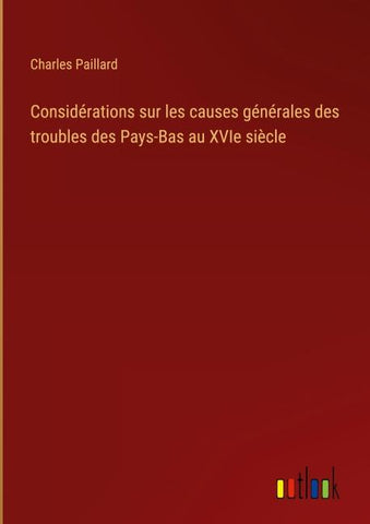 Considérations sur les causes générales des troubles des Pays-Bas au XVIe siècle