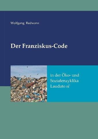 Der Franziskus-Code in der Öko- und Sozialenzyklka Laudato si'