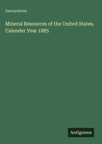 Mineral Resources of the United States. Calender Year 1885