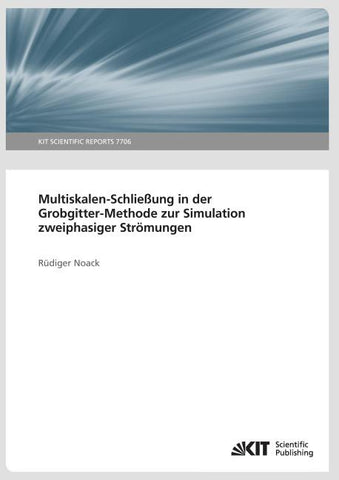 Multiskalen-Schließung in der Grobgitter-Methode zur Simulation zweiphasiger Strömungen (KIT Scientific Reports ; 7706)
