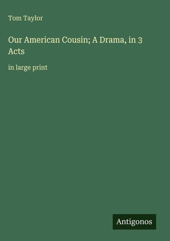 Our American Cousin; A Drama, in 3 Acts