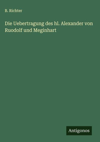 Die Uebertragung des hl. Alexander von Ruodolf und Meginhart