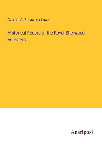 Historical Record of the Royal Sherwood Foresters