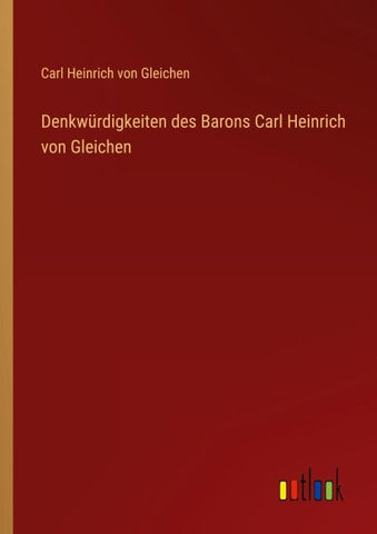Denkwürdigkeiten des Barons Carl Heinrich von Gleichen