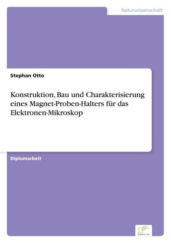 Konstruktion, Bau und Charakterisierung eines Magnet-Proben-Halters für das Elektronen-Mikroskop