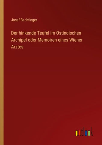 Der hinkende Teufel im Ostindischen Archipel oder Memoiren eines Wiener Arztes
