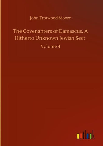 The Covenanters of Damascus. A Hitherto Unknown Jewish Sect