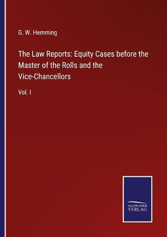 The Law Reports: Equity Cases before the Master of the Rolls and the Vice-Chancellors