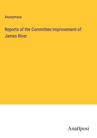 Reports of the Committee Improvement of James River