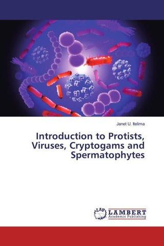 Introduction to Protists, Viruses, Cryptogams and Spermatophytes