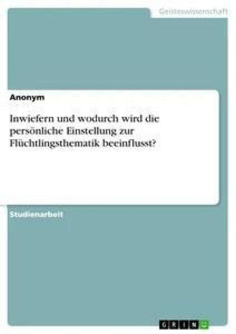 Inwiefern und wodurch wird die persönliche Einstellung zur Flüchtlingsthematik beeinflusst?