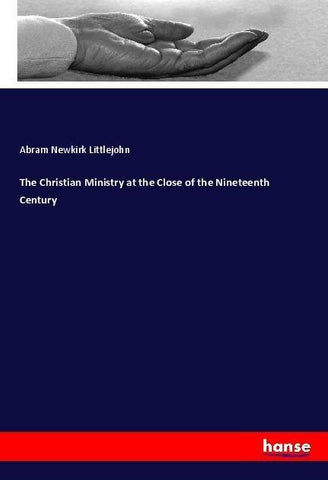 The Christian Ministry at the Close of the Nineteenth Century