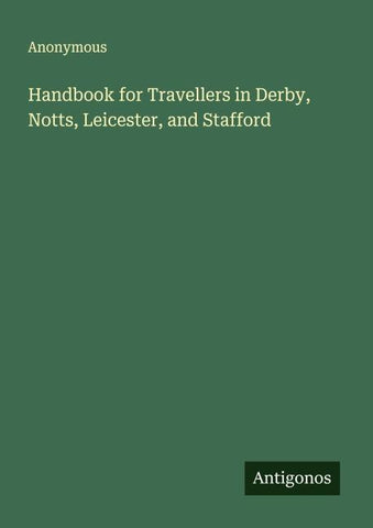 Handbook for Travellers in Derby, Notts, Leicester, and Stafford
