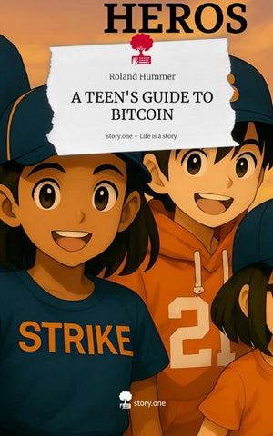 A TEEN'S GUIDE TO BITCOIN. Life is a Story - story.one