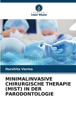 MINIMALINVASIVE CHIRURGISCHE THERAPIE (MIST) IN DER PARODONTOLOGIE