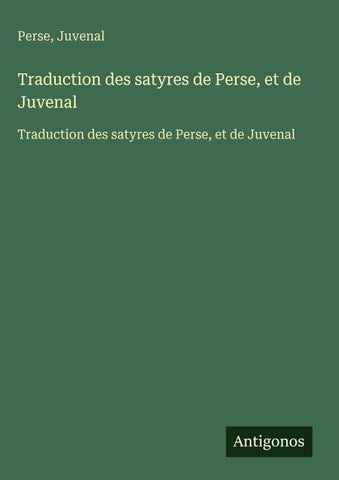 Traduction des satyres de Perse, et de Juvenal