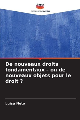 De nouveaux droits fondamentaux - ou de nouveaux objets pour le droit ?