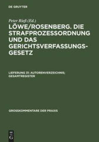 Löwe/Rosenberg. Die Strafprozeßordnung und das Gerichtsverfassungsgesetz / Autorenverzeichnis; Gesamtregister