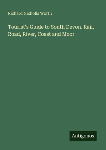 Tourist's Guide to South Devon. Rail, Road, River, Coast and Moor