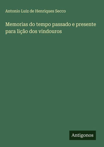 Memorias do tempo passado e presente para lição dos vindouros