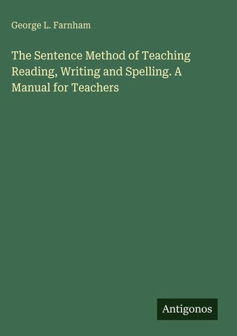 The Sentence Method of Teaching Reading, Writing and Spelling. A Manual for Teachers