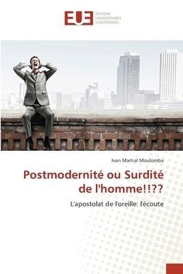 Postmodernité ou Surdité de l'homme!!??