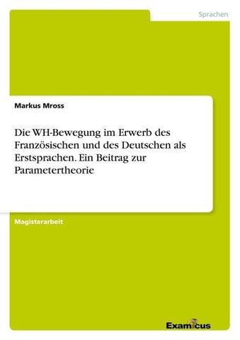 Die WH-Bewegung im Erwerb des Französischen und des Deutschen als Erstsprachen. Ein Beitrag zur Parametertheorie