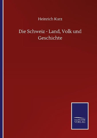 Die Schweiz - Land, Volk und Geschichte