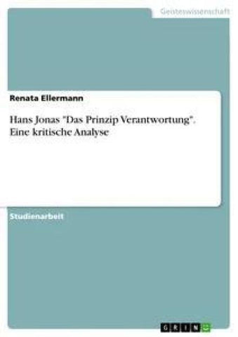 Hans Jonas "Das Prinzip Verantwortung". Eine kritische Analyse