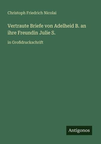 Vertraute Briefe von Adelheid B. an ihre Freundin Julie S.