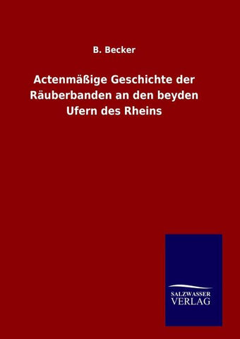 Actenmäßige Geschichte der Räuberbanden an den beyden Ufern des Rheins