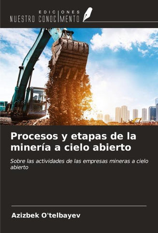 Procesos y etapas de la minería a cielo abierto
