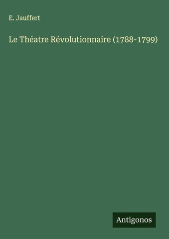 Le Théatre Révolutionnaire (1788-1799)