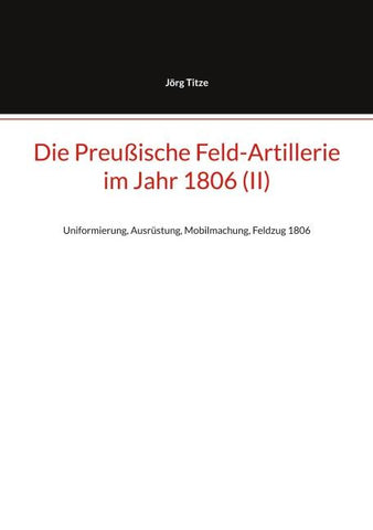 Die Preußische Feld-Artillerie im Jahr 1806 (II)