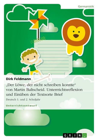 "Der Löwe, der nicht schreiben konnte" von Martin Baltscheid. Unterrrichtsreflexion und Einüben der Textsorte Brief