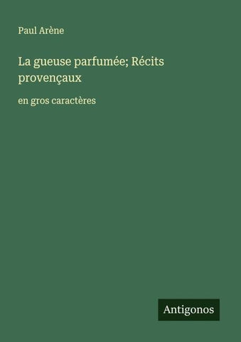 La gueuse parfumée; Récits provençaux