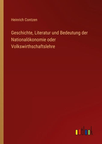 Geschichte, Literatur und Bedeutung der Nationalökonomie oder Volkswirthschaftslehre